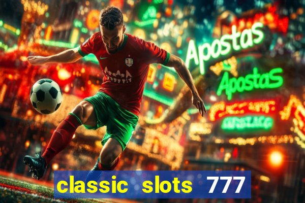 classic slots 777 paga mesmo